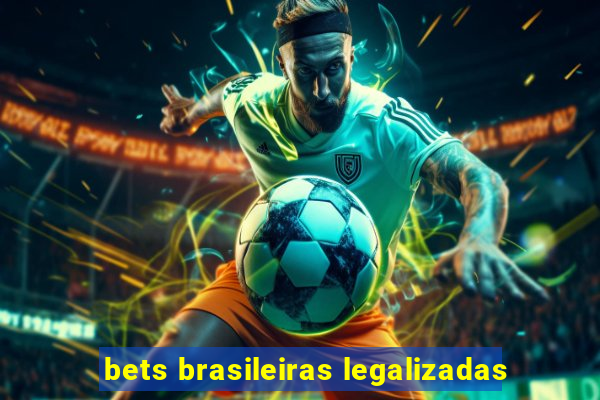 bets brasileiras legalizadas